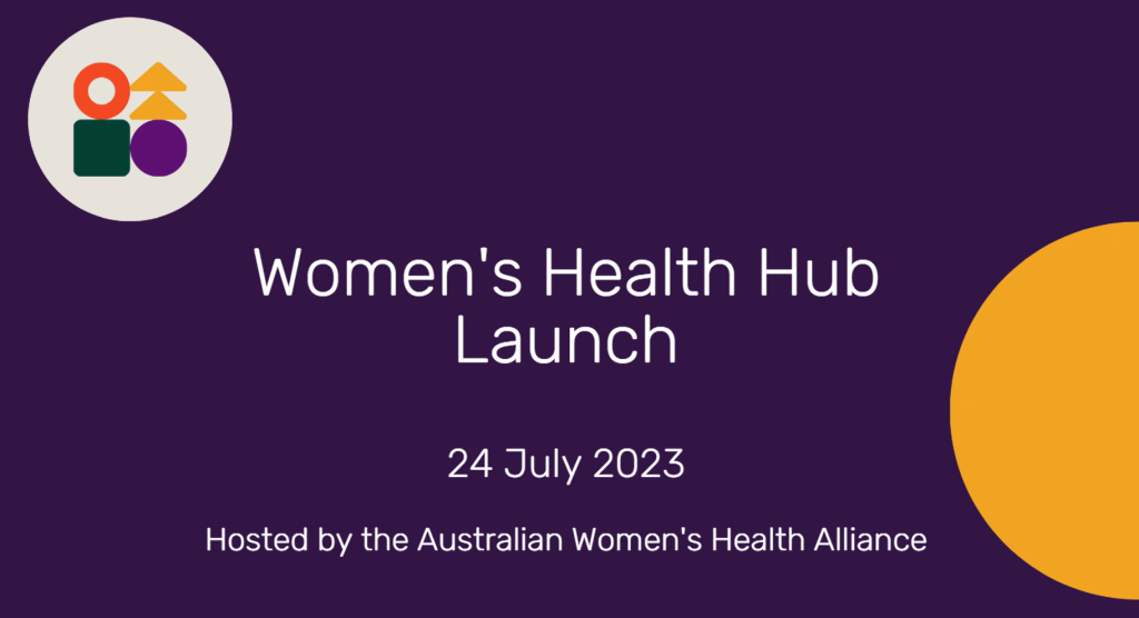 White text that says, "Women's Health Hub Launch, 24 July 2023, Hosted by the Australian Women's Health Alliance" on top of a dark purple background. In the top left-hand corner is the Australian Women's Health logo (symbols only).