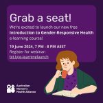 White text on a purple background that says, "Grab a seat! We're excited to launch our new free Introduction to Gender-Responsive Health e-learning course! 19 June 2024, 7 PM - 8 PM AEST, Register for webinar: bit.ly/e-learninglaunch. At the bottom left hand is the Australian Women's Health Alliance logo in white, and on the bottom right hand side is an illustration of a white woman with brown shoulder length hair, holding a mug and writing in a notebook, wearing a purple top with polka dots and a dark green cardigan.