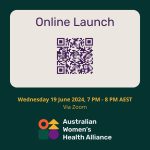 Dark purple text in a beige coloured rectangle with soft edges that says, “Online Launch”. Underneath is a QR code that takes users to an online form to register for a webinar. Towards the bottom of the image is yellow text that says, “Wednesday 19 June 2024, 7 PM - 8 PM AEST Via Zoom” and the Australian Women’s Health Alliance logo.